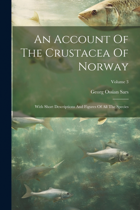An Account Of The Crustacea Of Norway