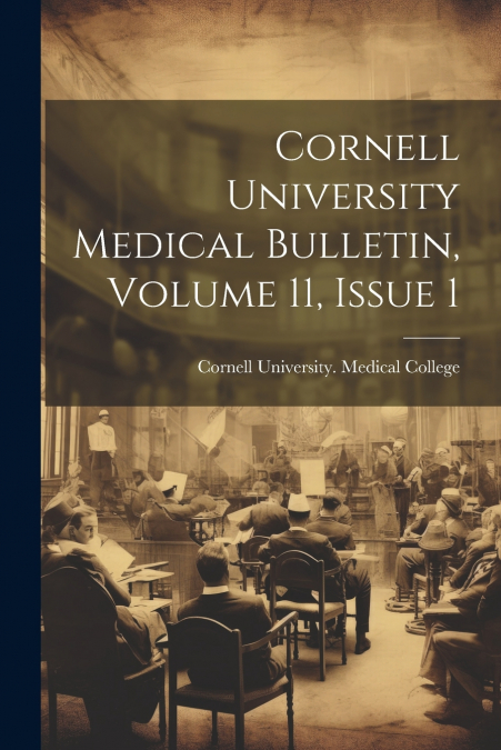Cornell University Medical Bulletin, Volume 11, Issue 1