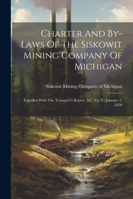 Charter And By-laws Of The Siskowit Mining Company Of Michigan