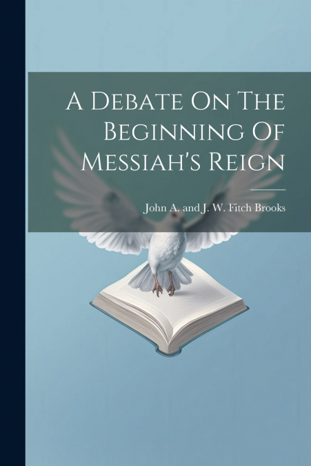 A Debate On The Beginning Of Messiah’s Reign