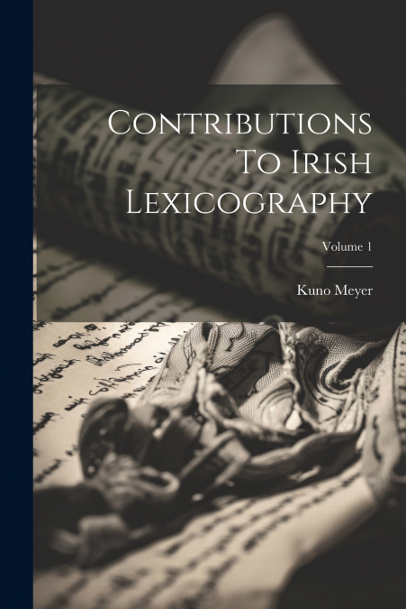 Contributions To Irish Lexicography; Volume 1