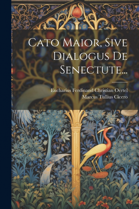 Cato Maior, Sive Dialogus De Senectute...