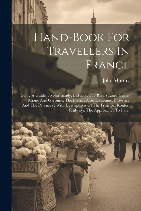 Hand-book For Travellers In France