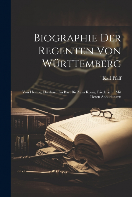 Biographie Der Regenten Von Württemberg