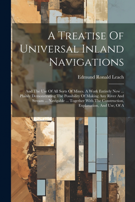 A Treatise Of Universal Inland Navigations