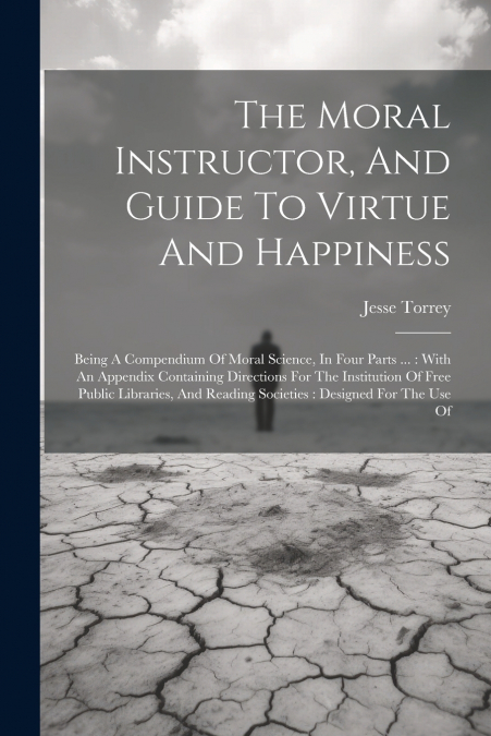 The Moral Instructor, And Guide To Virtue And Happiness