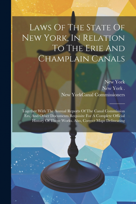 Laws Of The State Of New York, In Relation To The Erie And Champlain Canals