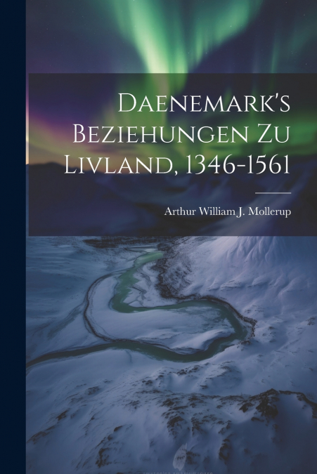 Daenemark’s Beziehungen zu Livland, 1346-1561