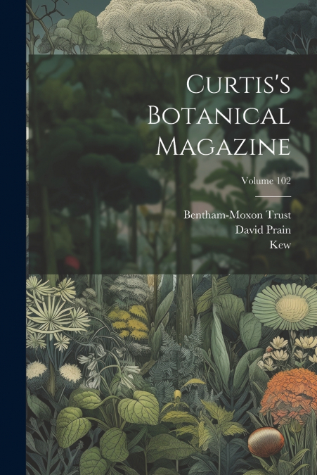 Curtis’s Botanical Magazine; Volume 102