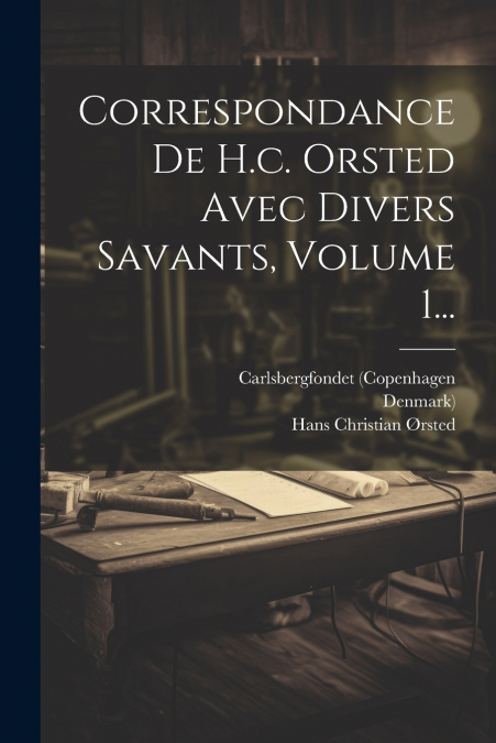 Correspondance De H.c. Orsted Avec Divers Savants, Volume 1...