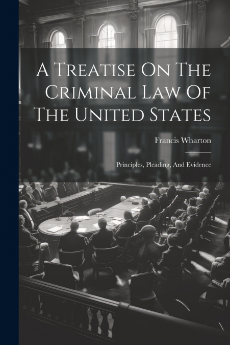 A Treatise On The Criminal Law Of The United States