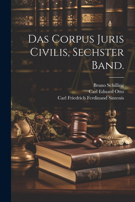 Das Corpus Juris Civilis, sechster Band.