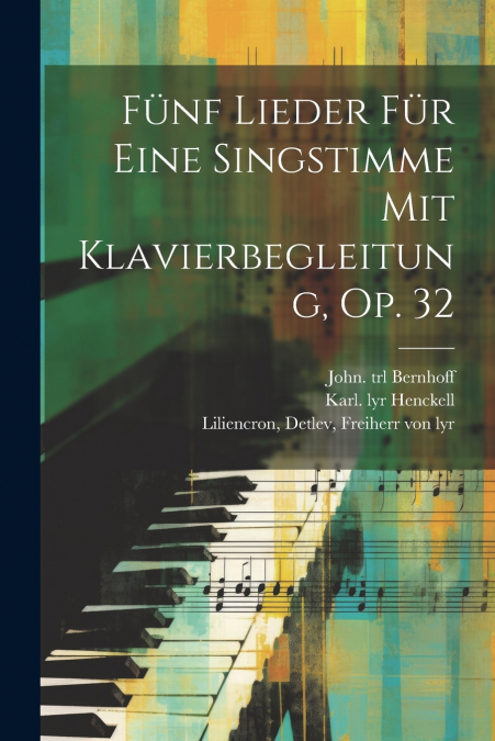 Fünf Lieder Für Eine Singstimme Mit Klavierbegleitung, Op. 32