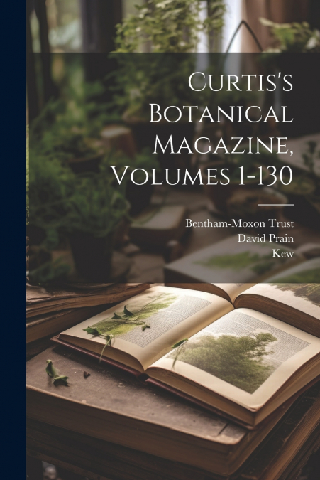Curtis’s Botanical Magazine, Volumes 1-130
