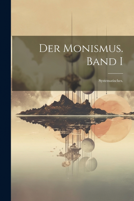 Der Monismus. Band I