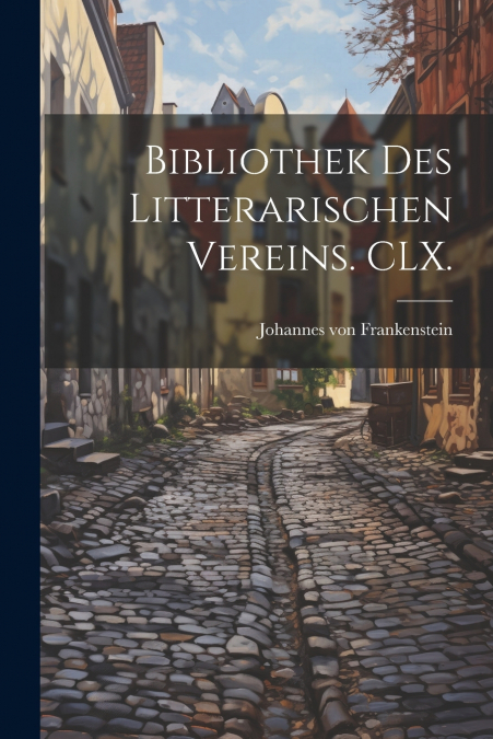 Bibliothek des litterarischen Vereins. CLX.