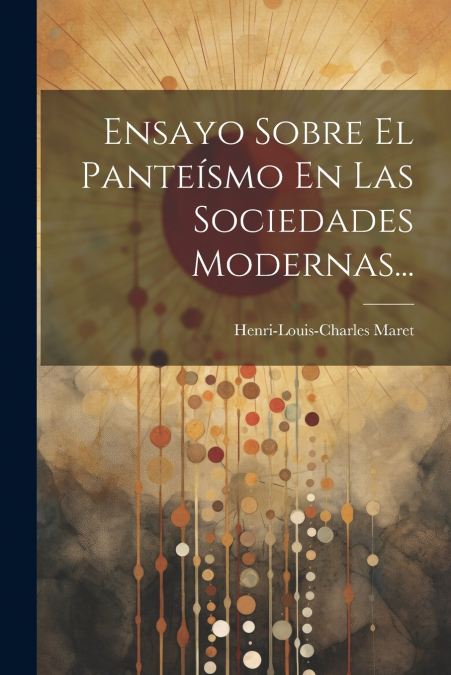 Ensayo Sobre El Panteísmo En Las Sociedades Modernas...