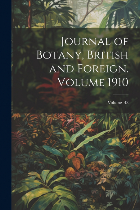 Journal of Botany, British and Foreign. Volume 1910; Volume  48
