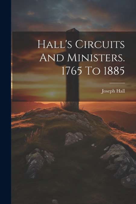 Hall’s Circuits And Ministers. 1765 To 1885