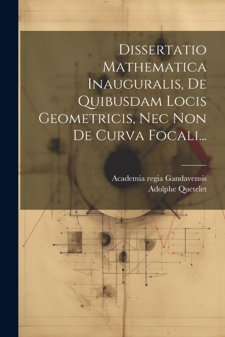 Dissertatio Mathematica Inauguralis, De Quibusdam Locis Geometricis, Nec Non De Curva Focali...