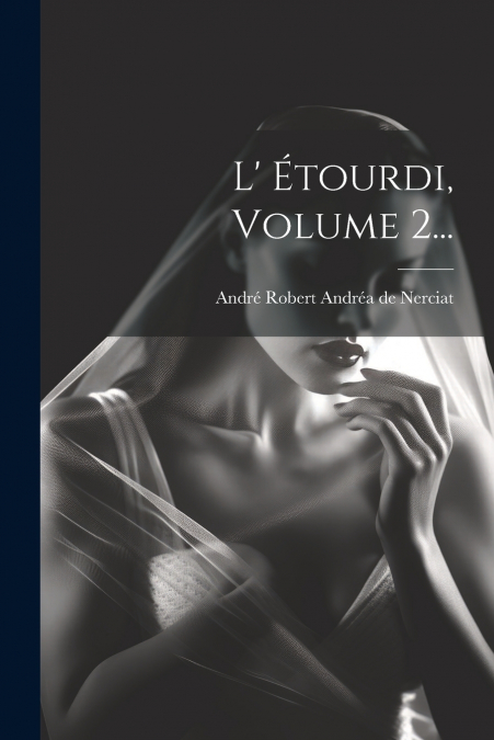 L’ Étourdi, Volume 2...