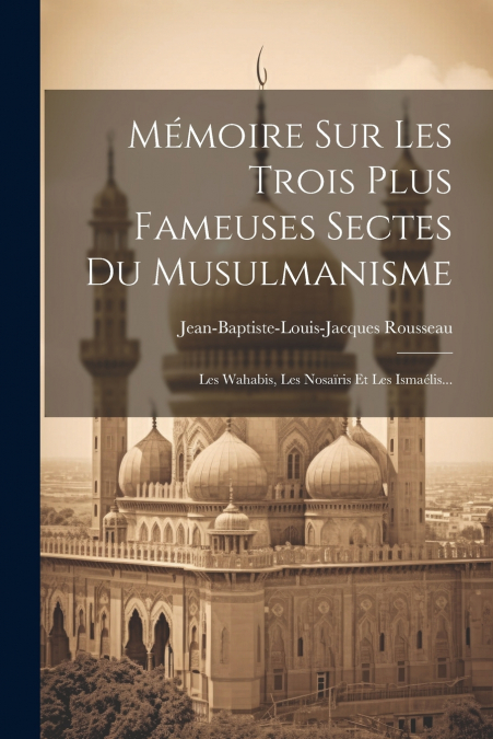 Mémoire Sur Les Trois Plus Fameuses Sectes Du Musulmanisme
