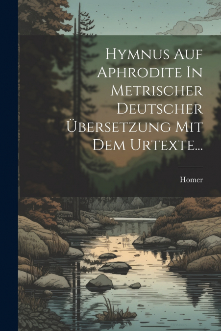 Hymnus Auf Aphrodite In Metrischer Deutscher Übersetzung Mit Dem Urtexte...
