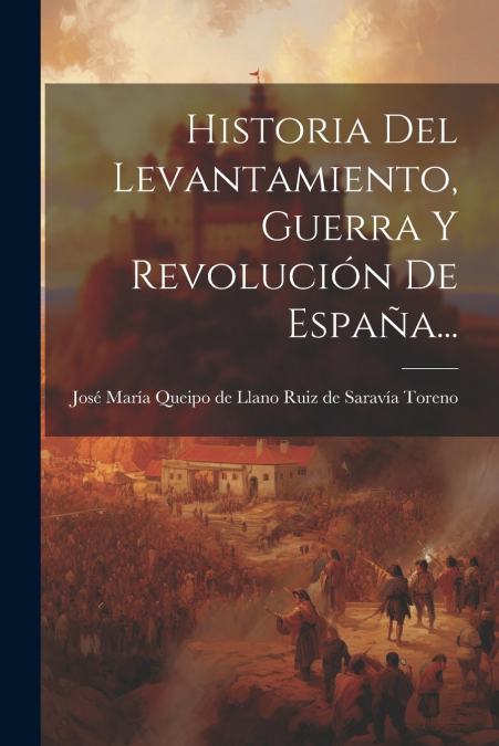 Historia Del Levantamiento, Guerra Y Revolución De España...