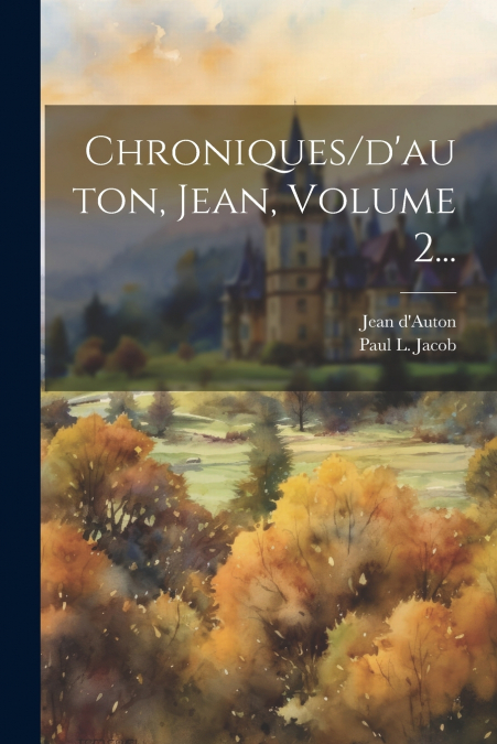 Chroniques/d’auton, Jean, Volume 2...