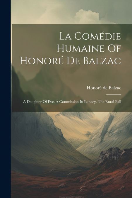 La Comédie Humaine Of Honoré De Balzac