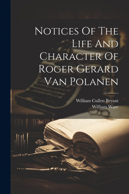 Notices Of The Life And Character Of Roger Gerard Van Polanen