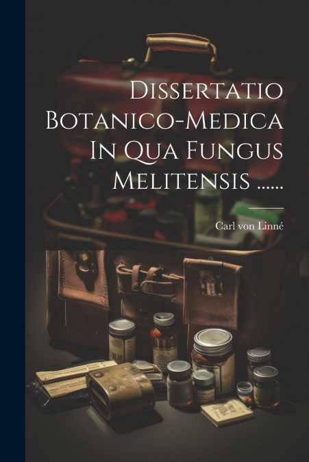 Dissertatio Botanico-medica In Qua Fungus Melitensis ......