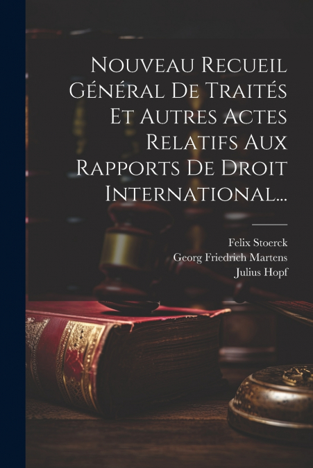 Nouveau Recueil Général De Traités Et Autres Actes Relatifs Aux Rapports De Droit International...