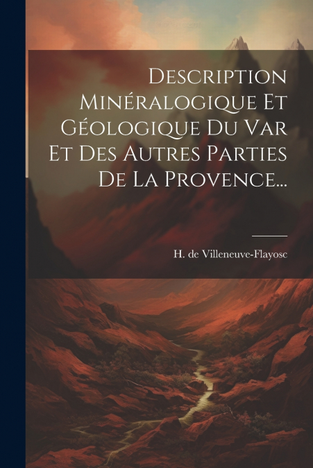 Description Minéralogique Et Géologique Du Var Et Des Autres Parties De La Provence...