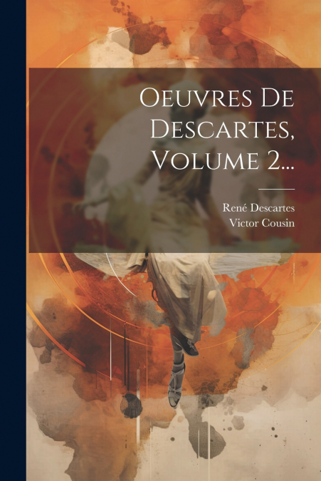 Oeuvres De Descartes, Volume 2...