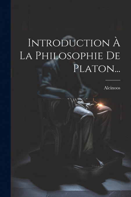 Introduction À La Philosophie De Platon...