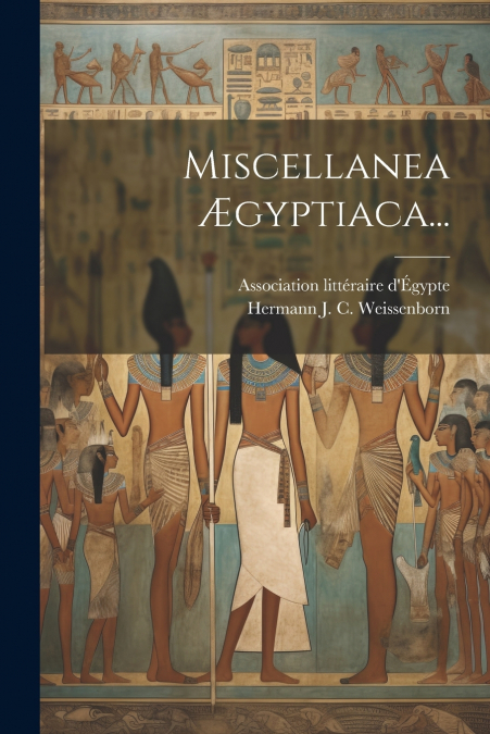Miscellanea Ægyptiaca...