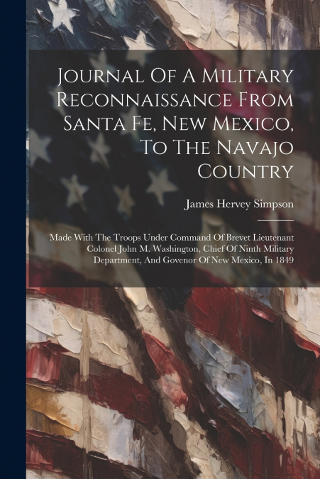 Journal Of A Military Reconnaissance From Santa Fe, New Mexico, To The Navajo Country
