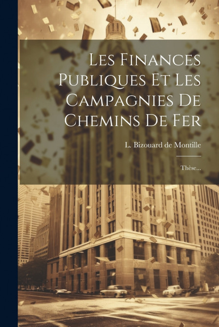 Les Finances Publiques Et Les Campagnies De Chemins De Fer