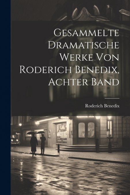 Gesammelte dramatische Werke von Roderich Benedix, Achter Band