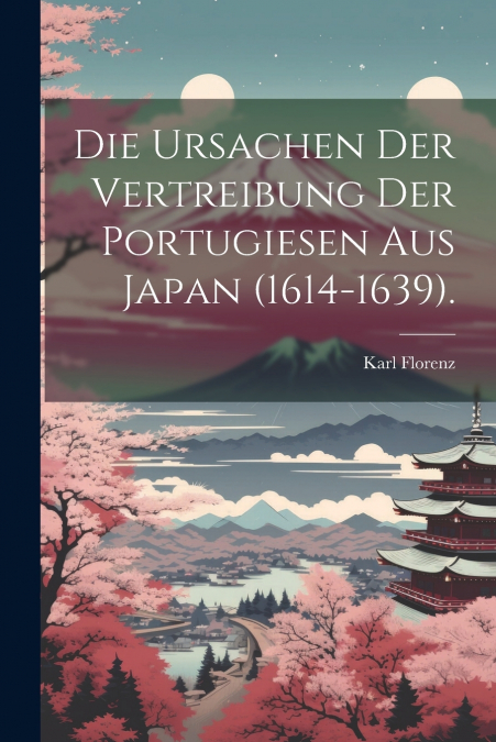 Die Ursachen der Vertreibung der Portugiesen aus Japan (1614-1639).