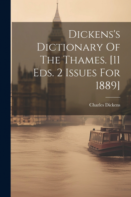 Dickens’s Dictionary Of The Thames. [11 Eds. 2 Issues For 1889]
