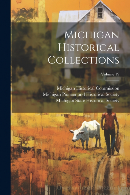 Michigan Historical Collections; Volume 19