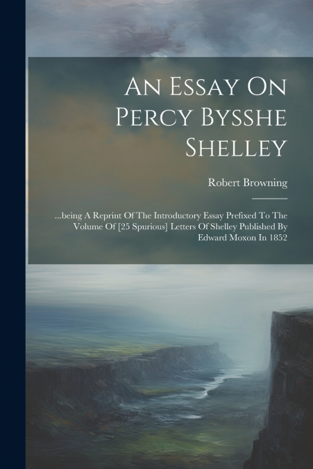 An Essay On Percy Bysshe Shelley