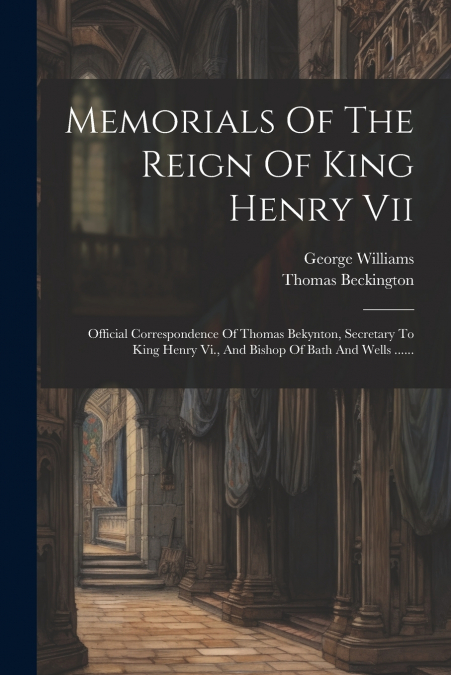 Memorials Of The Reign Of King Henry Vii