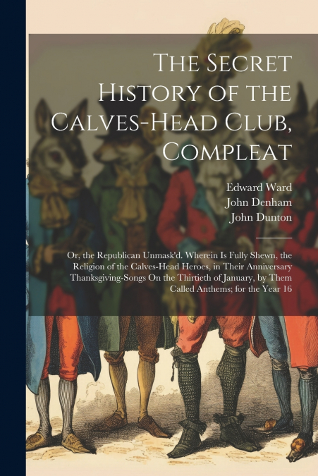 The Secret History of the Calves-Head Club, Compleat