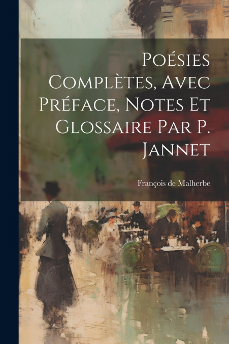 Poésies Complètes, Avec Préface, Notes Et Glossaire Par P. Jannet