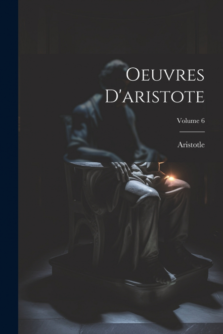 Oeuvres D’aristote; Volume 6