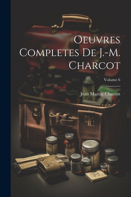 Oeuvres Completes De J.-M. Charcot; Volume 6
