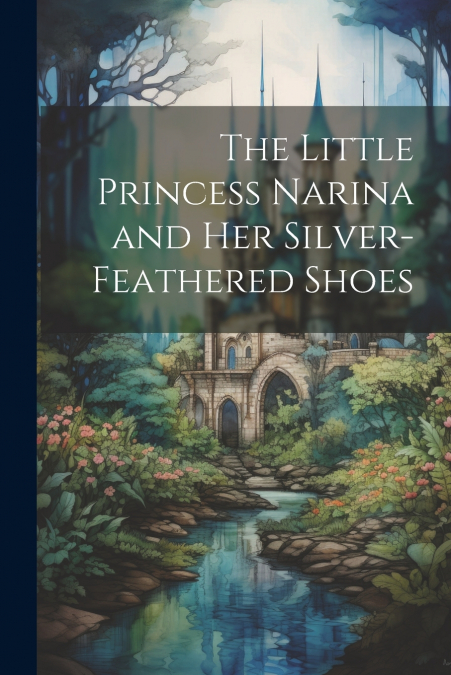 The Little Princess Narina and Her Silver-Feathered Shoes